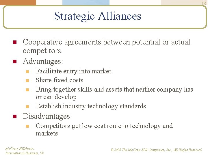 18 Strategic Alliances n n Cooperative agreements between potential or actual competitors. Advantages: n