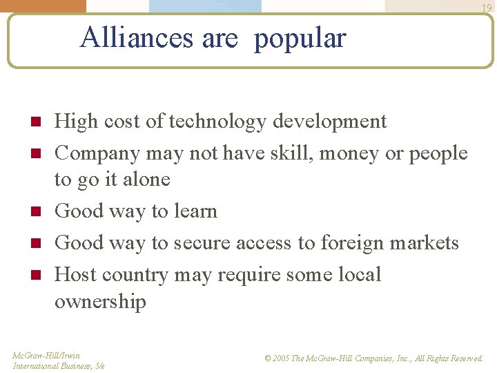 19 Alliances are popular n n n High cost of technology development Company may