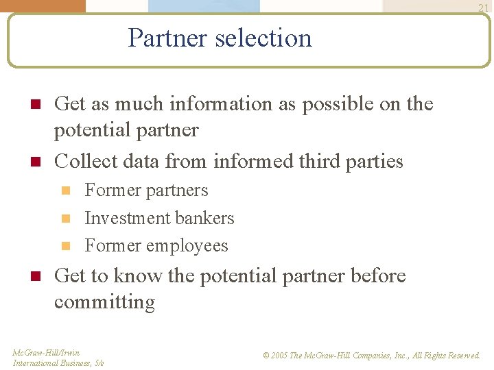 21 Partner selection n n Get as much information as possible on the potential