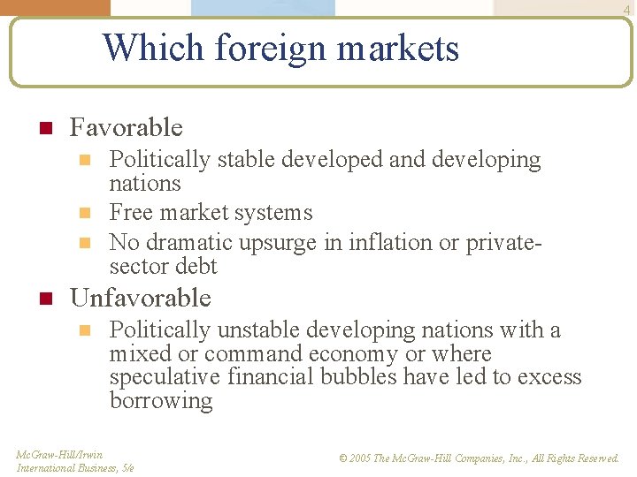 4 Which foreign markets n Favorable n n Politically stable developed and developing nations