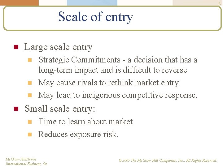 6 Scale of entry n Large scale entry n n Strategic Commitments - a