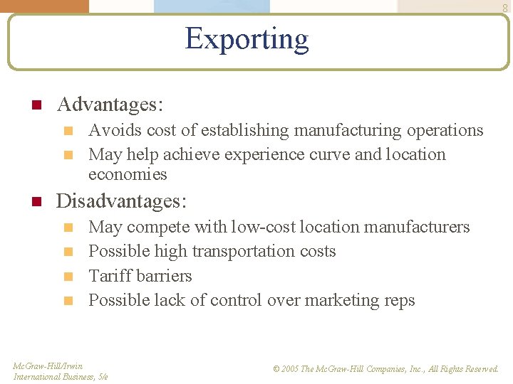 8 Exporting n Advantages: n n n Avoids cost of establishing manufacturing operations May