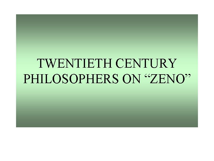 TWENTIETH CENTURY PHILOSOPHERS ON “ZENO” 