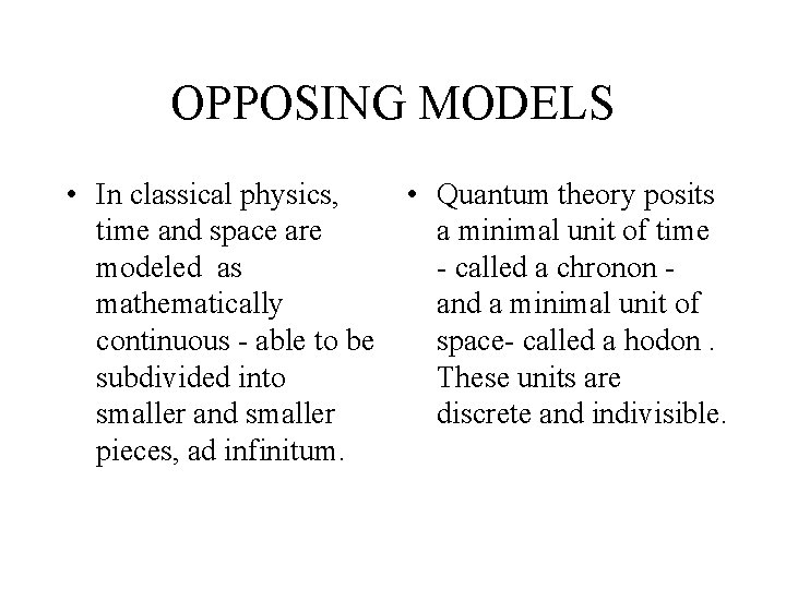 OPPOSING MODELS • In classical physics, time and space are modeled as mathematically continuous