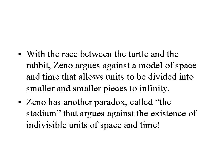  • With the race between the turtle and the rabbit, Zeno argues against