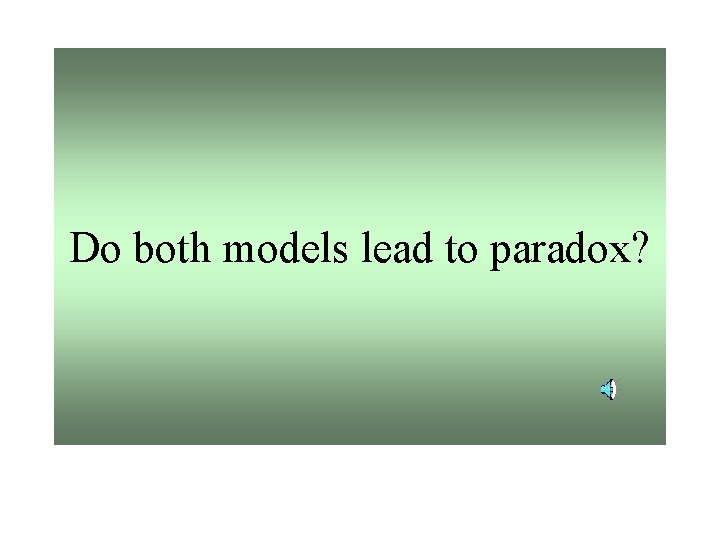 Do both models lead to paradox? 