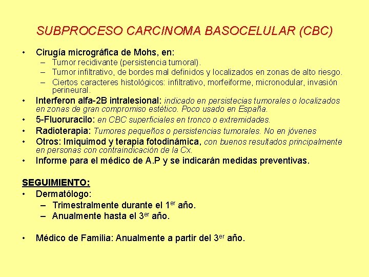 SUBPROCESO CARCINOMA BASOCELULAR (CBC) • • • Cirugía micrográfica de Mohs, en: – Tumor