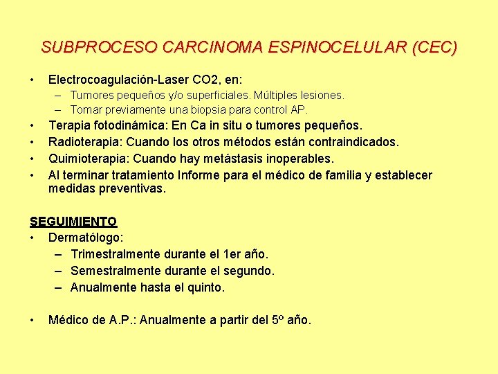 SUBPROCESO CARCINOMA ESPINOCELULAR (CEC) • Electrocoagulación-Laser CO 2, en: – Tumores pequeños y/o superficiales.
