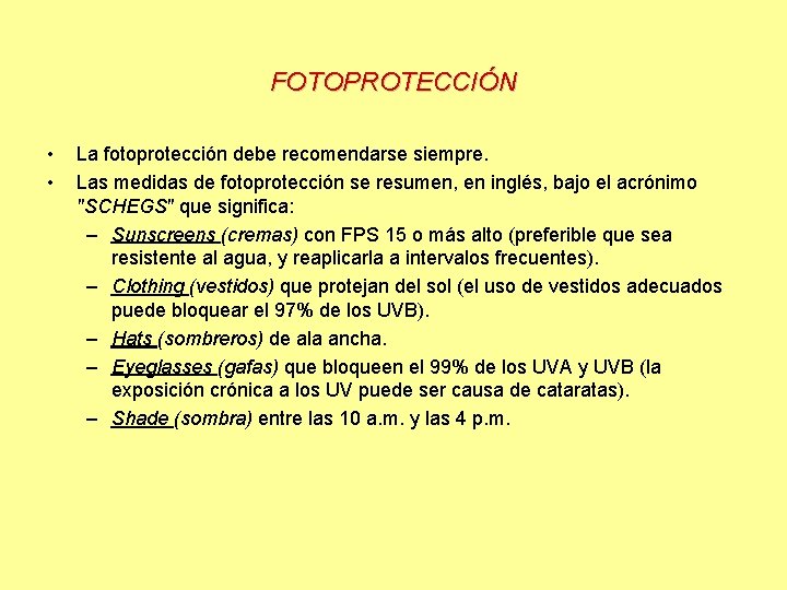  FOTOPROTECCIÓN • • La fotoprotección debe recomendarse siempre. Las medidas de fotoprotección se