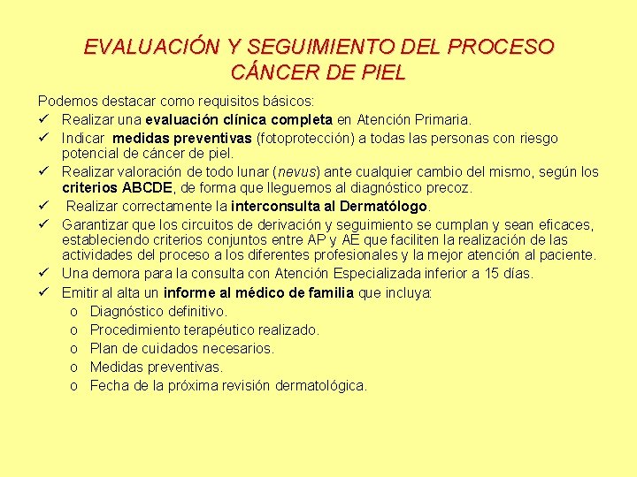 EVALUACIÓN Y SEGUIMIENTO DEL PROCESO CÁNCER DE PIEL Podemos destacar como requisitos básicos: ü