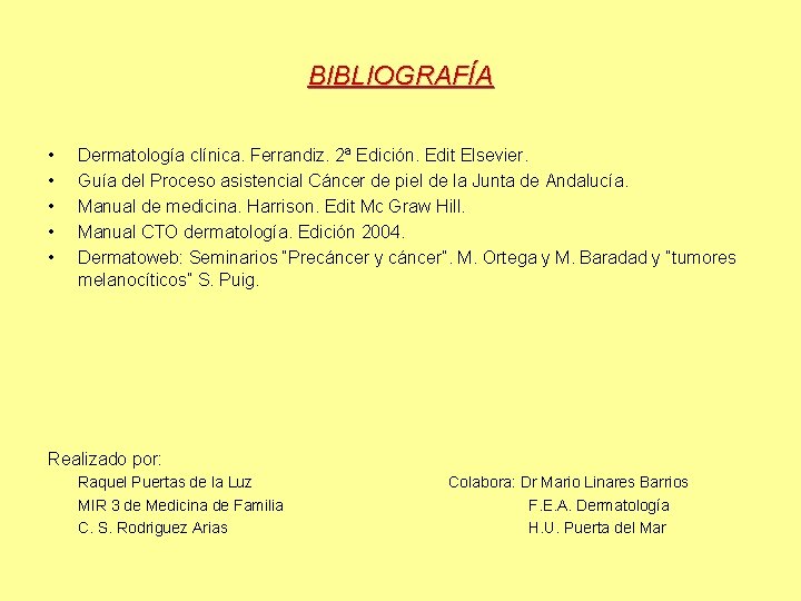 BIBLIOGRAFÍA • • • Dermatología clínica. Ferrandiz. 2ª Edición. Edit Elsevier. Guía del Proceso