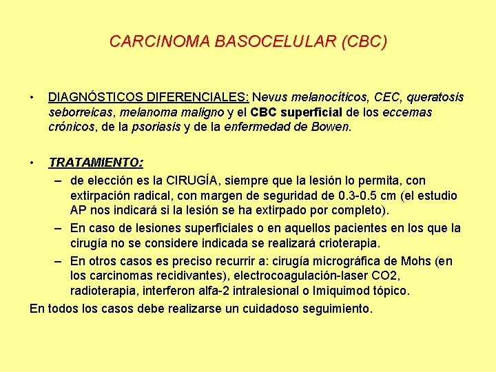 CARCINOMA BASOCELULAR (CBC) • • DIAGNÓSTICOS DIFERENCIALES: Nevus melanocíticos, CEC, queratosis seborreicas, melanoma maligno