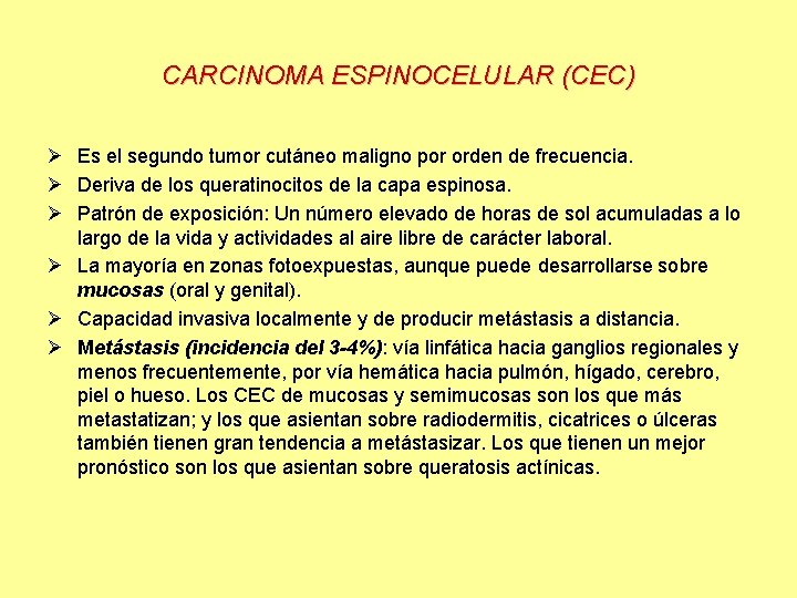 CARCINOMA ESPINOCELULAR (CEC) Ø Es el segundo tumor cutáneo maligno por orden de frecuencia.