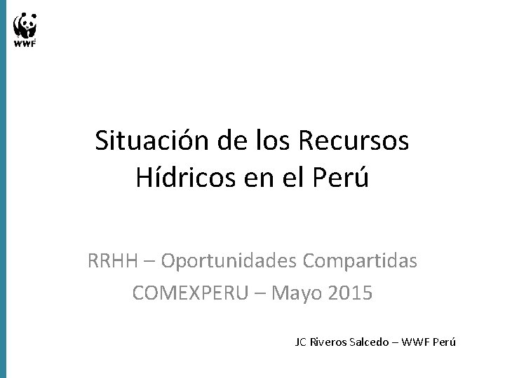 Situación de los Recursos Hídricos en el Perú RRHH – Oportunidades Compartidas COMEXPERU –