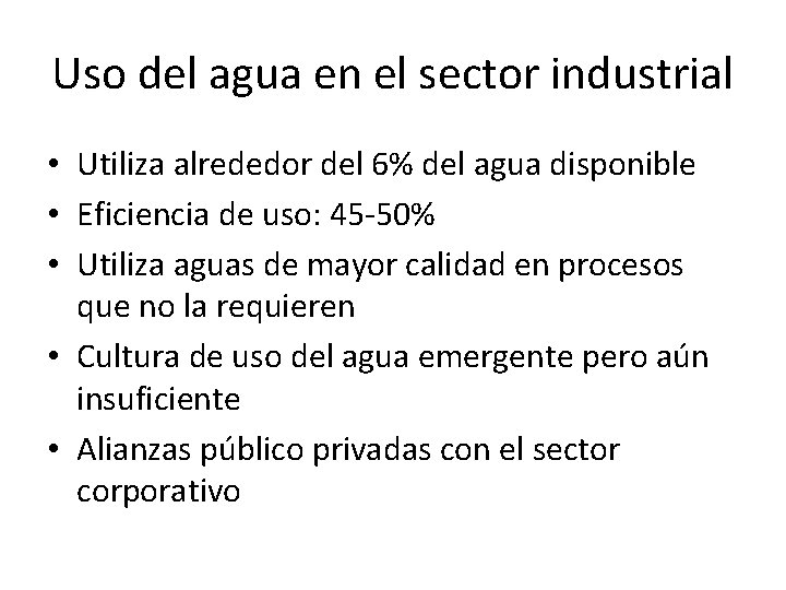 Uso del agua en el sector industrial • Utiliza alrededor del 6% del agua