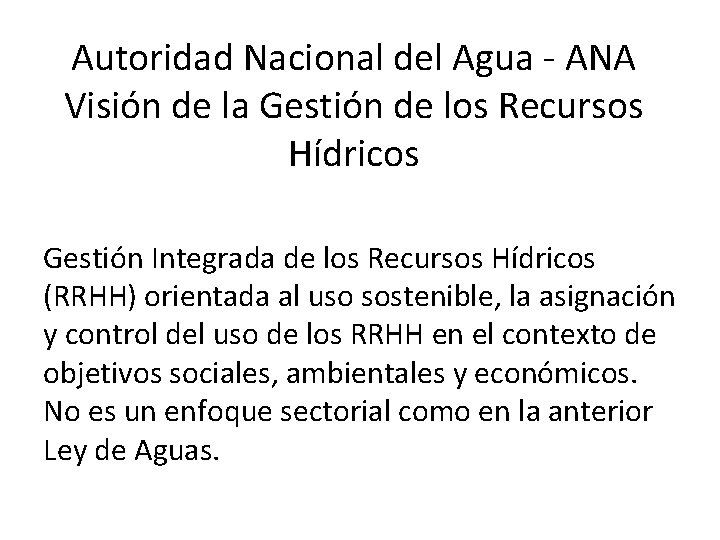 Autoridad Nacional del Agua - ANA Visión de la Gestión de los Recursos Hídricos