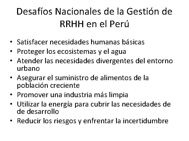 Desafíos Nacionales de la Gestión de RRHH en el Perú • Satisfacer necesidades humanas