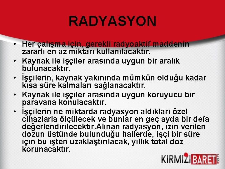 RADYASYON • Her çalışma için, gerekli radyoaktif maddenin zararlı en az miktarı kullanılacaktır. •