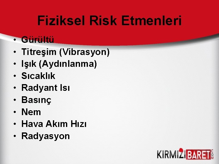 Fiziksel Risk Etmenleri • • • Gürültü Titreşim (Vibrasyon) Işık (Aydınlanma) Sıcaklık Radyant Isı