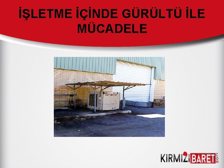 İŞLETME İÇİNDE GÜRÜLTÜ İLE MÜCADELE 