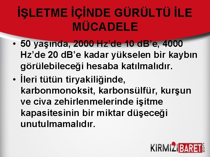 İŞLETME İÇİNDE GÜRÜLTÜ İLE MÜCADELE • 50 yaşında, 2000 Hz’de 10 d. B’e, 4000