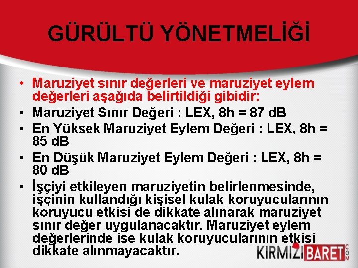 GÜRÜLTÜ YÖNETMELİĞİ • Maruziyet sınır değerleri ve maruziyet eylem değerleri aşağıda belirtildiği gibidir: •