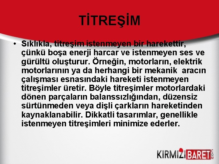 TİTREŞİM • Sıklıkla, titreşim istenmeyen bir harekettir, çünkü boşa enerji harcar ve istenmeyen ses