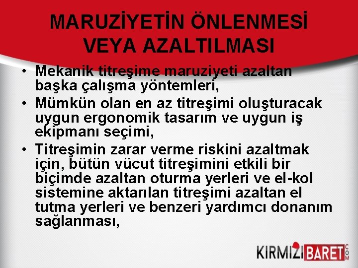 MARUZİYETİN ÖNLENMESİ VEYA AZALTILMASI • Mekanik titreşime maruziyeti azaltan başka çalışma yöntemleri, • Mümkün