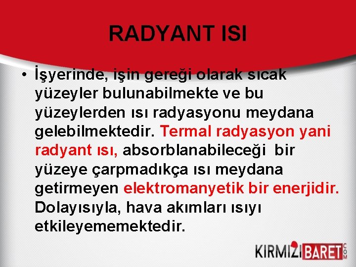 RADYANT ISI • İşyerinde, işin gereği olarak sıcak yüzeyler bulunabilmekte ve bu yüzeylerden ısı