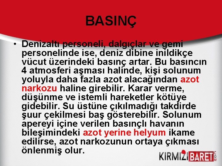 BASINÇ • Denizaltı personeli, dalgıçlar ve gemi personelinde ise, deniz dibine inildikçe vücut üzerindeki