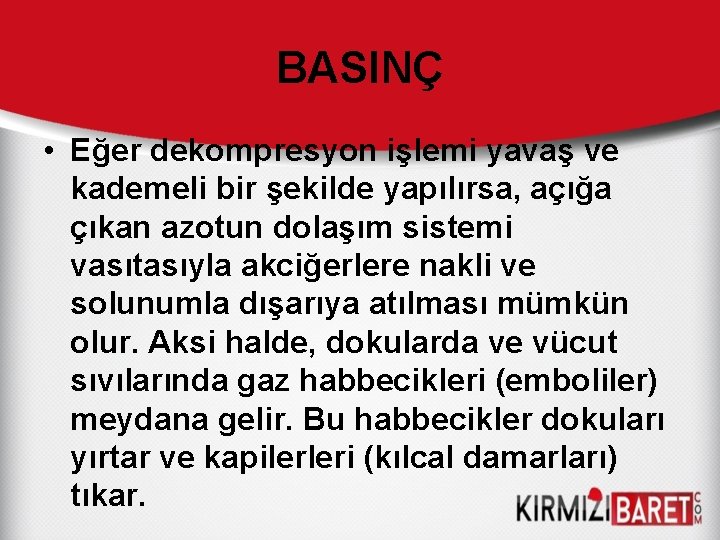 BASINÇ • Eğer dekompresyon işlemi yavaş ve kademeli bir şekilde yapılırsa, açığa çıkan azotun