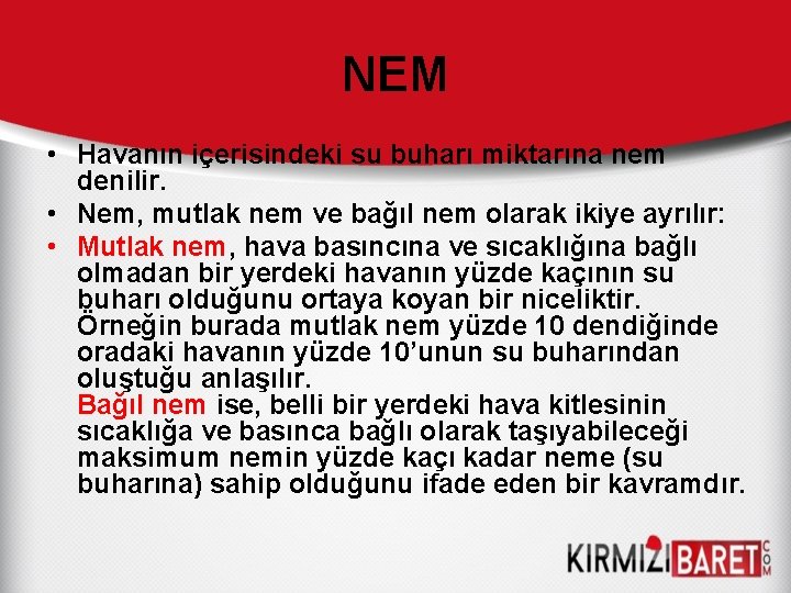 NEM • Havanın içerisindeki su buharı miktarına nem denilir. • Nem, mutlak nem ve