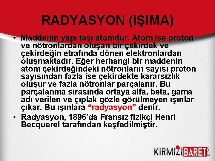 RADYASYON (IŞIMA) • Maddenin yapı taşı atomdur. Atom ise proton ve nötronlardan oluşan bir