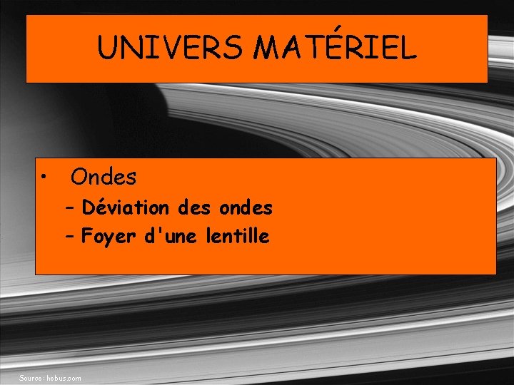 UNIVERS MATÉRIEL • Ondes – Déviation des ondes – Foyer d'une lentille Source: hebus.
