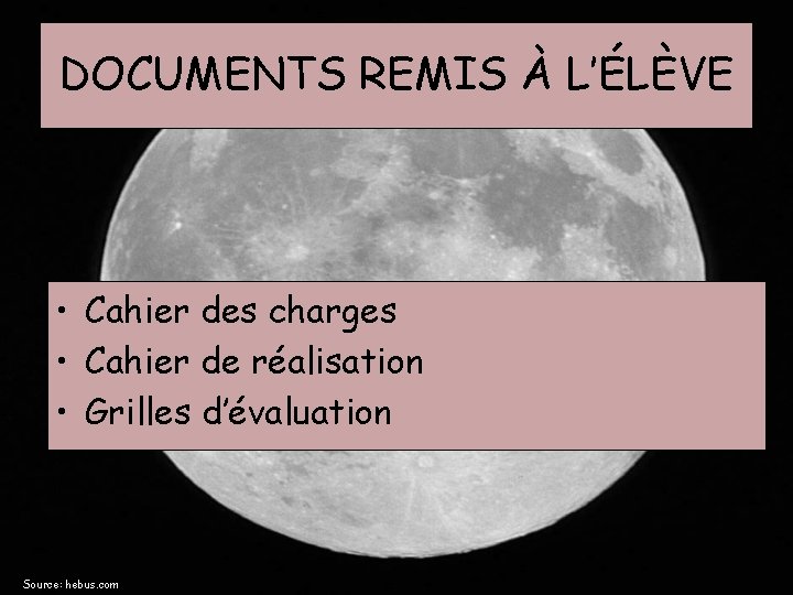 DOCUMENTS REMIS À L’ÉLÈVE • Cahier des charges • Cahier de réalisation • Grilles