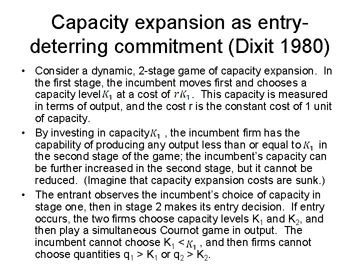 Capacity expansion as entrydeterring commitment (Dixit 1980) • Consider a dynamic, 2 -stage game