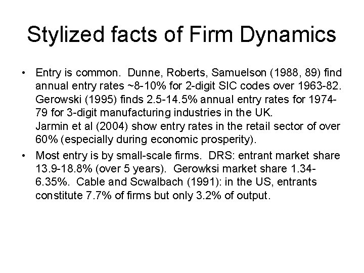 Stylized facts of Firm Dynamics • Entry is common. Dunne, Roberts, Samuelson (1988, 89)