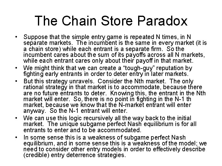 The Chain Store Paradox • Suppose that the simple entry game is repeated N