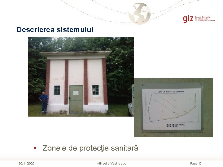 Descrierea sistemului • Zonele de protecţie sanitară 30/11/2020 Mihaela Vasilescu Page 16 