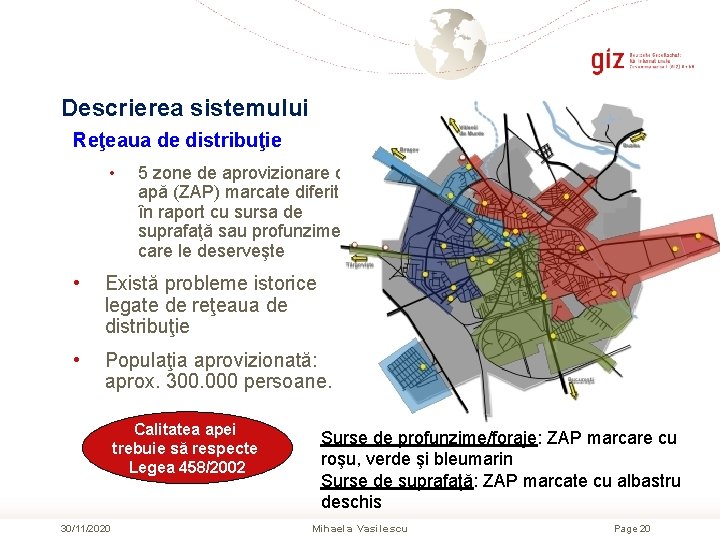 Descrierea sistemului Reţeaua de distribuţie • 5 zone de aprovizionare cu apă (ZAP) marcate