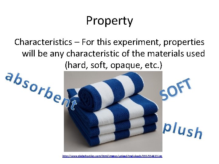 Property Characteristics – For this experiment, properties will be any characteristic of the materials