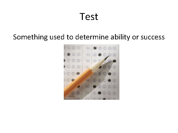 Test Something used to determine ability or success 