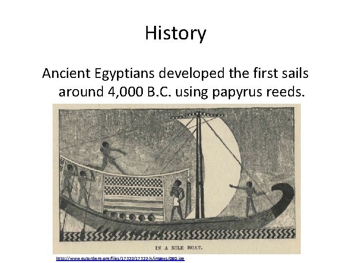 History Ancient Egyptians developed the first sails around 4, 000 B. C. using papyrus