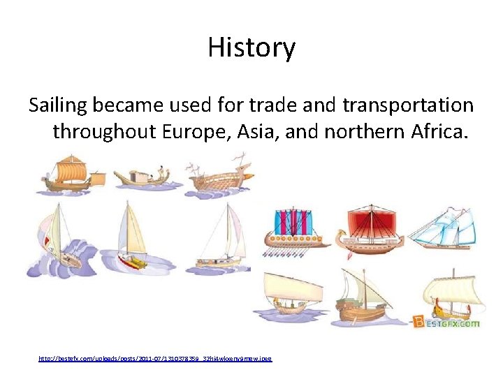 History Sailing became used for trade and transportation throughout Europe, Asia, and northern Africa.