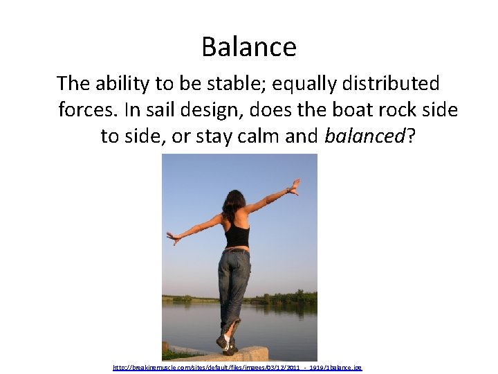 Balance The ability to be stable; equally distributed forces. In sail design, does the