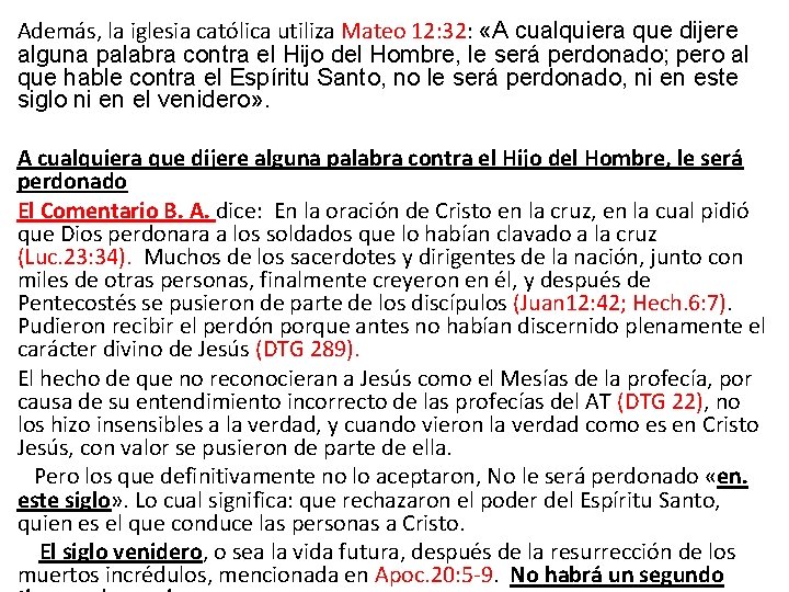 Además, la iglesia católica utiliza Mateo 12: 32: «A cualquiera que dijere alguna palabra Además, la iglesia católica utiliza Mateo 12: 32: «A cualquiera que dijere alguna palabra