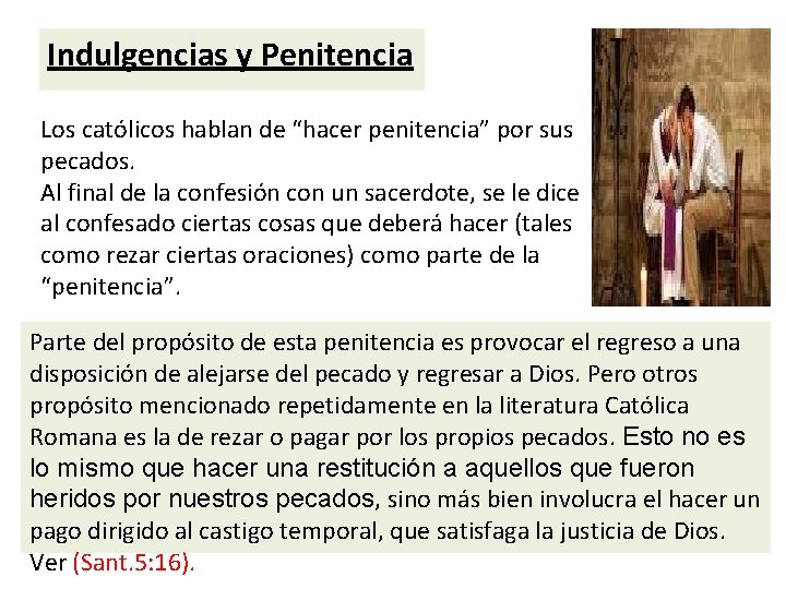 Indulgencias y Penitencia Los católicos hablan de “hacer penitencia” por sus pecados. Al final Indulgencias y Penitencia Los católicos hablan de “hacer penitencia” por sus pecados. Al final