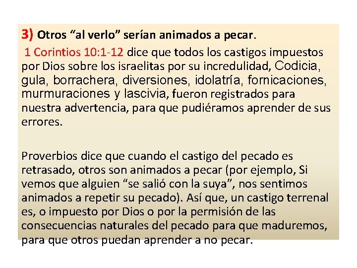 3) Otros “al verlo” serían animados a pecar. 1 Corintios 10: 1 -12 dice 3) Otros “al verlo” serían animados a pecar. 1 Corintios 10: 1 -12 dice