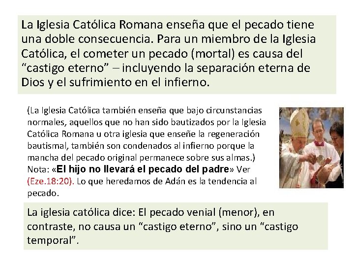 La Iglesia Católica Romana enseña que el pecado tiene una doble consecuencia. Para un La Iglesia Católica Romana enseña que el pecado tiene una doble consecuencia. Para un