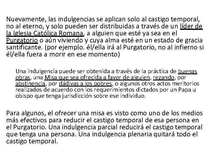 Nuevamente, las indulgencias se aplican solo al castigo temporal, no al eterno, y solo Nuevamente, las indulgencias se aplican solo al castigo temporal, no al eterno, y solo